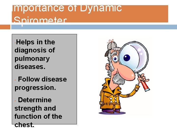 Importance of Dynamic Spirometer Helps in the diagnosis of pulmonary diseases. • Follow disease