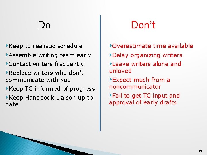 Do Don’t ‣Keep to realistic schedule ‣Assemble writing team early ‣Contact writers frequently ‣Replace