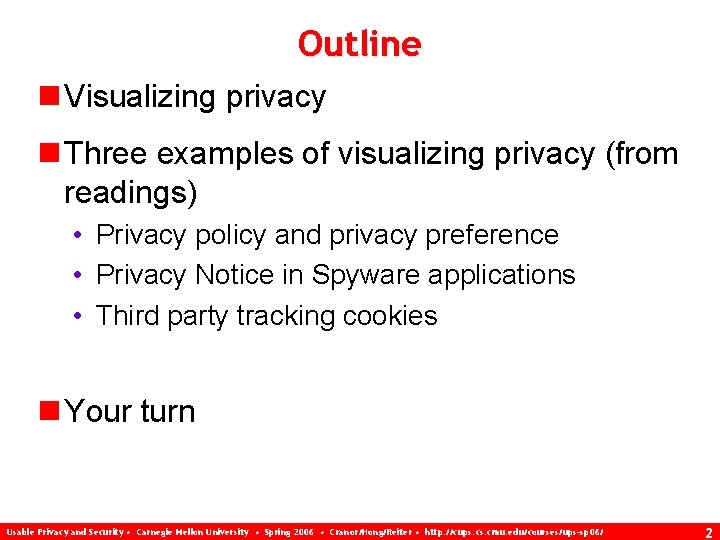 Outline n Visualizing privacy n Three examples of visualizing privacy (from readings) • Privacy