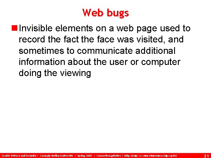 Web bugs n Invisible elements on a web page used to record the fact