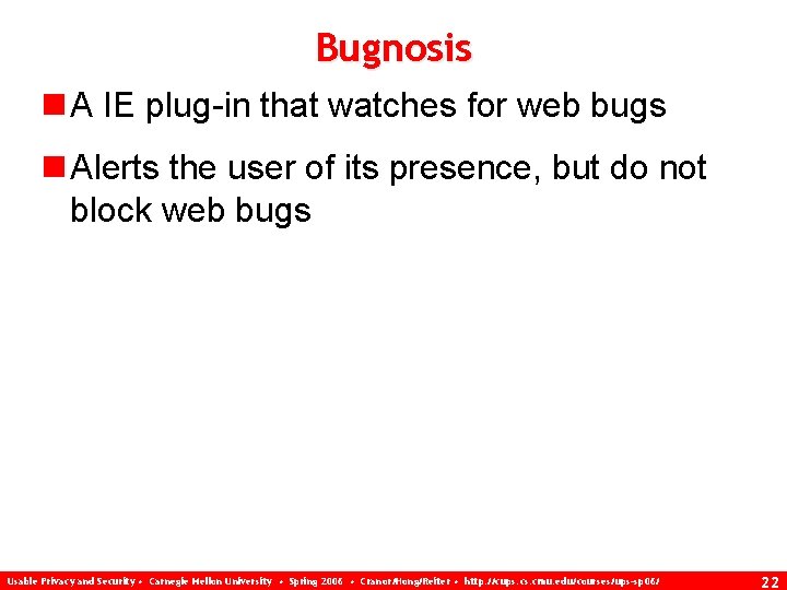 Bugnosis n A IE plug-in that watches for web bugs n Alerts the user