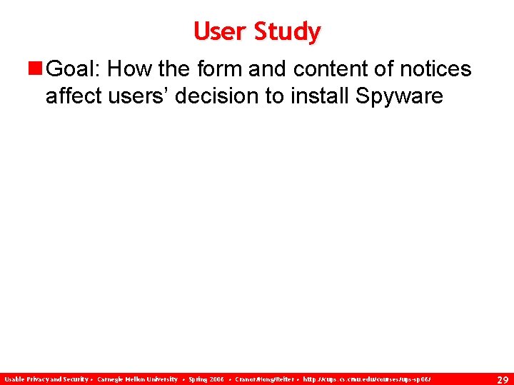 User Study n Goal: How the form and content of notices affect users’ decision