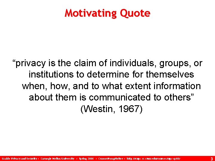 Motivating Quote “privacy is the claim of individuals, groups, or institutions to determine for