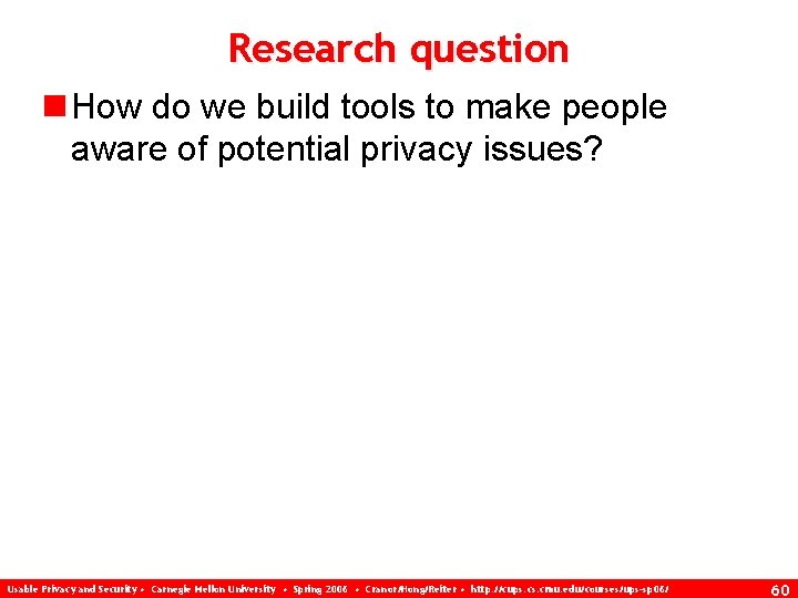 Research question n How do we build tools to make people aware of potential