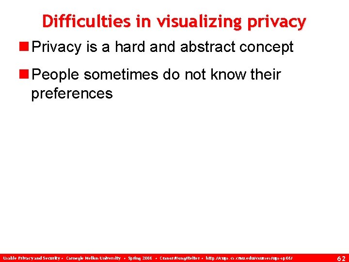 Difficulties in visualizing privacy n Privacy is a hard and abstract concept n People