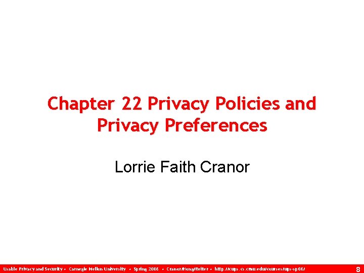 Chapter 22 Privacy Policies and Privacy Preferences Lorrie Faith Cranor Usable Privacy and Security