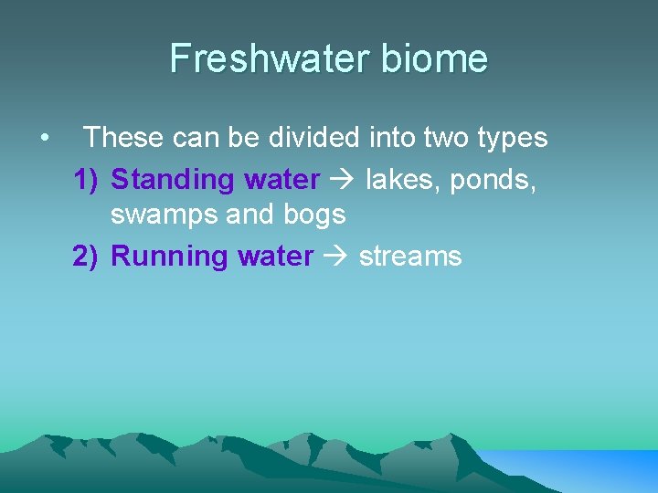 Freshwater biome • These can be divided into two types 1) Standing water lakes,