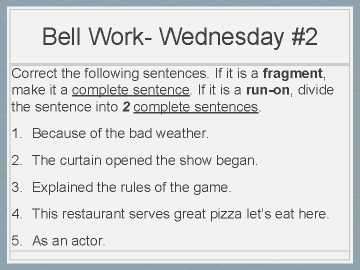 Bell Work- Wednesday #2 Correct the following sentences. If it is a fragment, make