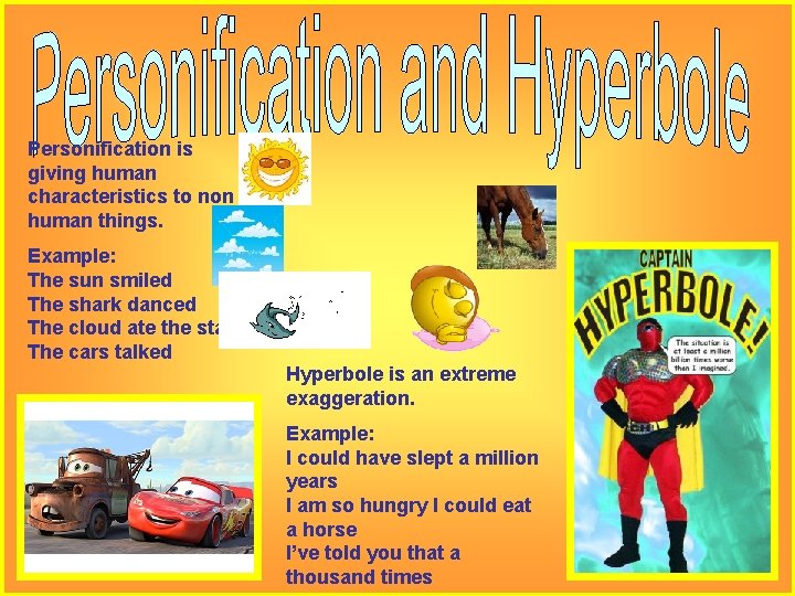 Personification is giving human characteristics to non human things. Example: The sun smiled The