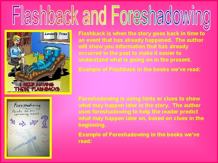 Flashback is when the story goes back in time to an event that has