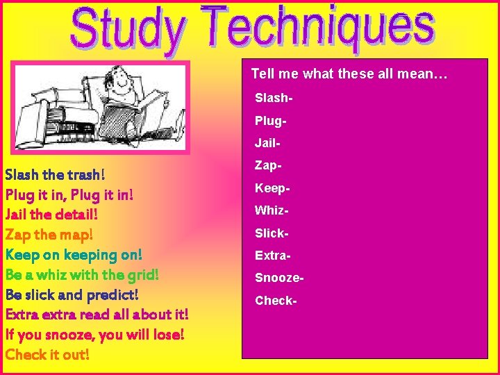 Tell me what these all mean… Slash. Plug. Jail- Slash the trash! Plug it