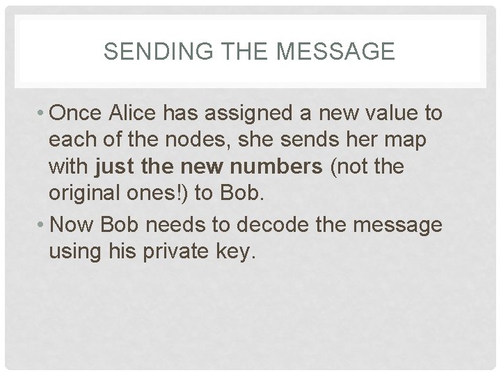 SENDING THE MESSAGE • Once Alice has assigned a new value to each of