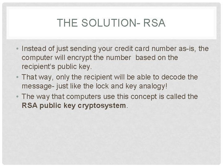 THE SOLUTION- RSA • Instead of just sending your credit card number as-is, the