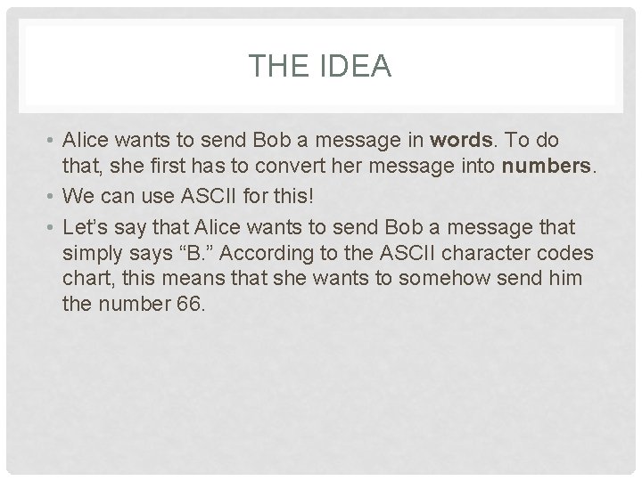 THE IDEA • Alice wants to send Bob a message in words. To do