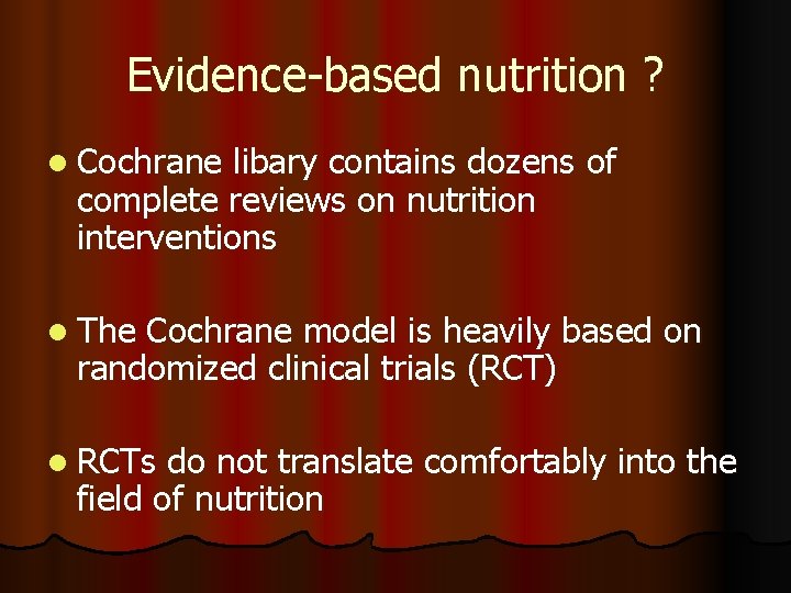 Evidence-based nutrition ? l Cochrane libary contains dozens of complete reviews on nutrition interventions