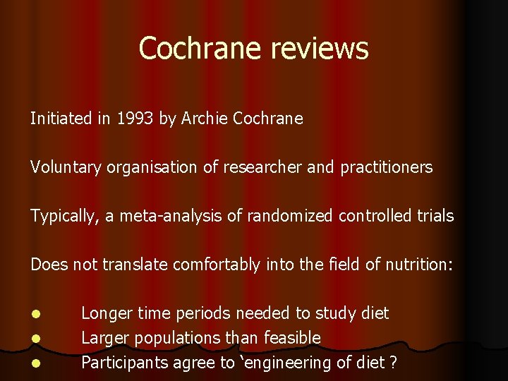 Cochrane reviews Initiated in 1993 by Archie Cochrane Voluntary organisation of researcher and practitioners