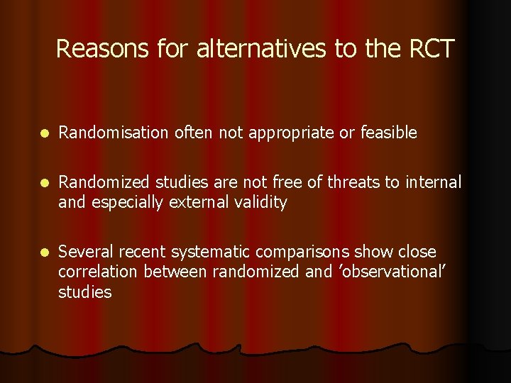 Reasons for alternatives to the RCT l Randomisation often not appropriate or feasible l