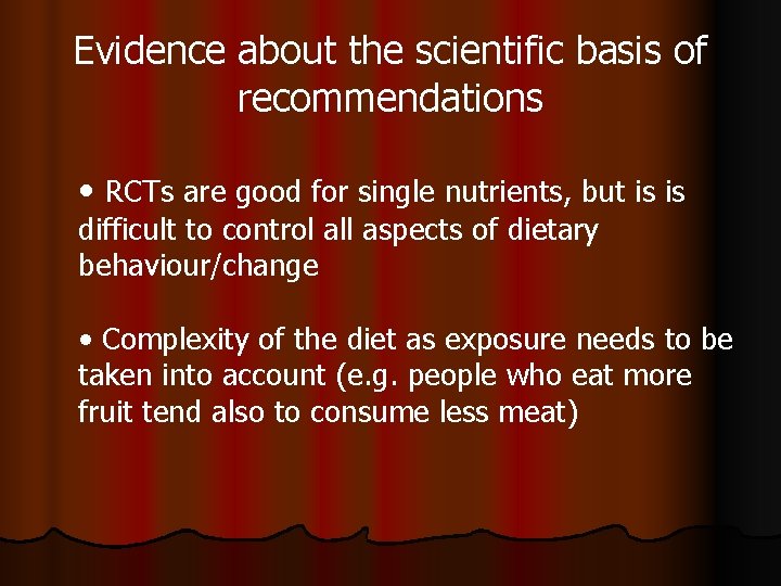 Evidence about the scientific basis of recommendations • RCTs are good for single nutrients,