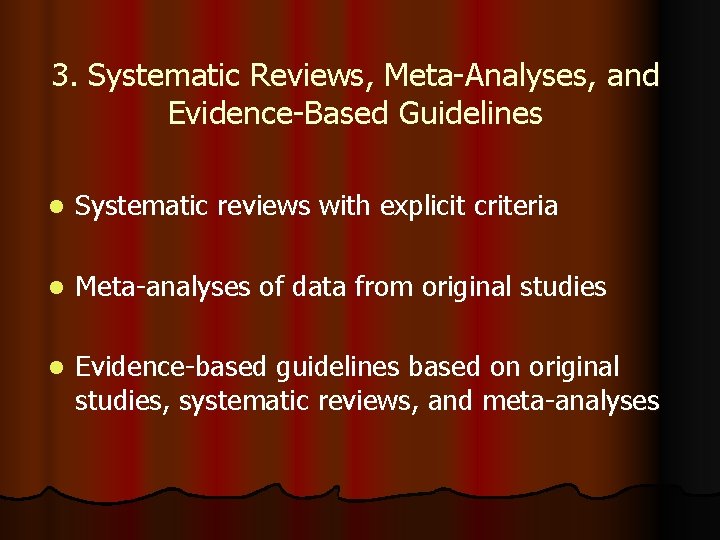 3. Systematic Reviews, Meta-Analyses, and Evidence-Based Guidelines l Systematic reviews with explicit criteria l