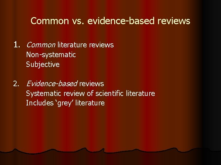 Common vs. evidence-based reviews 1. Common literature reviews Non-systematic Subjective 2. Evidence-based reviews Systematic