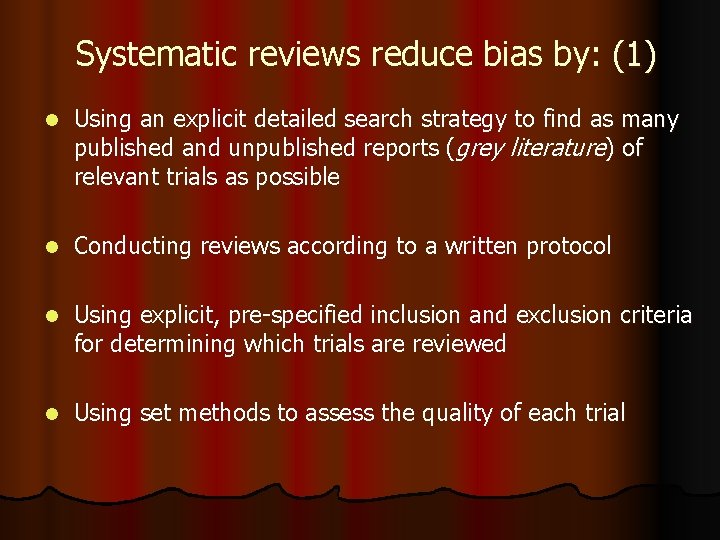 Systematic reviews reduce bias by: (1) l Using an explicit detailed search strategy to