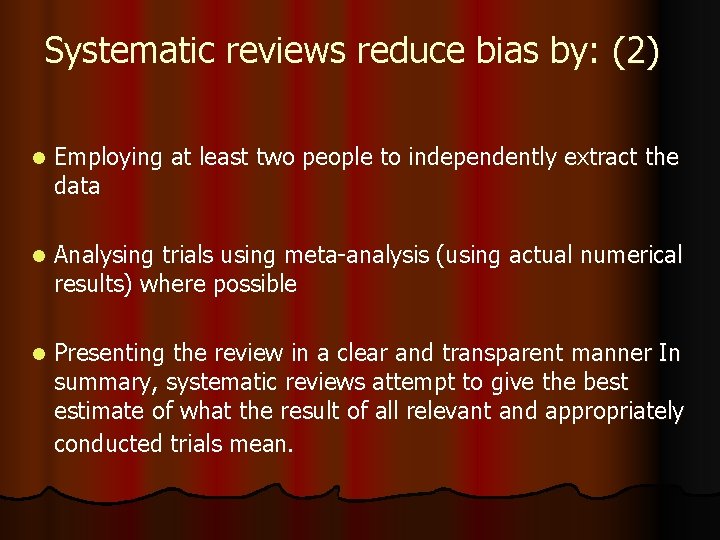 Systematic reviews reduce bias by: (2) l Employing at least two people to independently