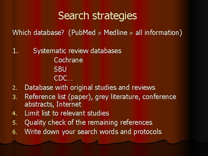 Search strategies Which database? (Pub. Medline all information) 1. 2. 3. 4. 5. 6.