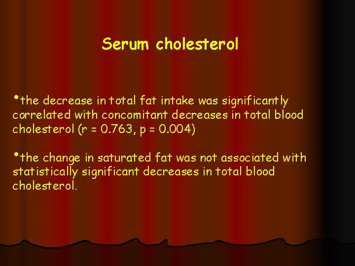 Serum cholesterol • the decrease in total fat intake was significantly correlated with concomitant