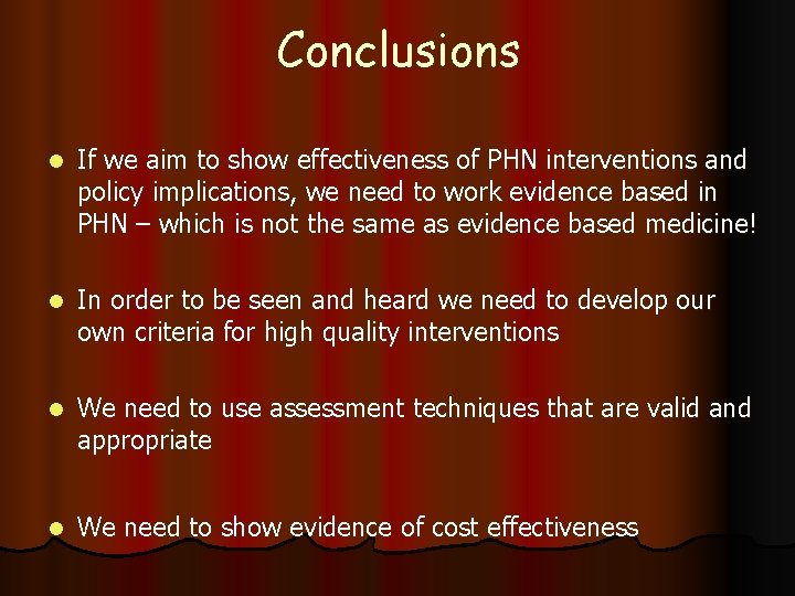 Conclusions l If we aim to show effectiveness of PHN interventions and policy implications,