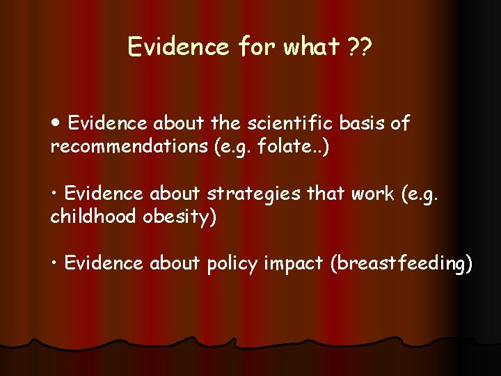Evidence for what ? ? • Evidence about the scientific basis of recommendations (e.