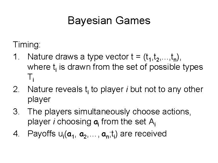 Bayesian Games Timing: 1. Nature draws a type vector t = (t 1, t