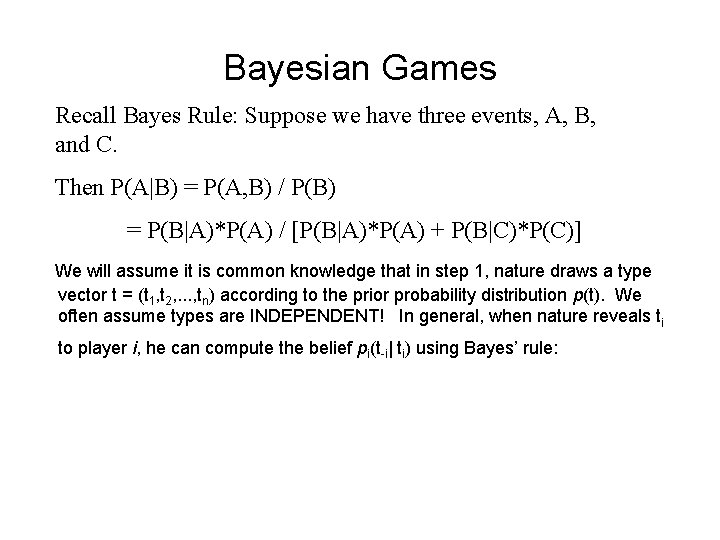 Bayesian Games Recall Bayes Rule: Suppose we have three events, A, B, and C.