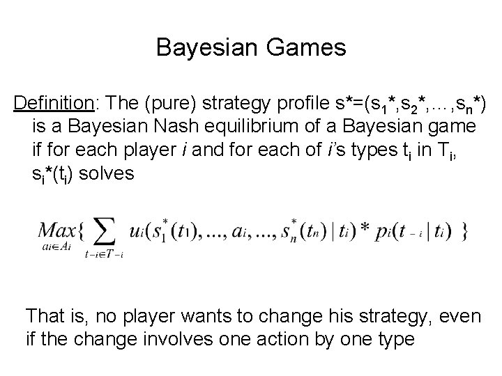 Bayesian Games Definition: The (pure) strategy profile s*=(s 1*, s 2*, …, sn*) is