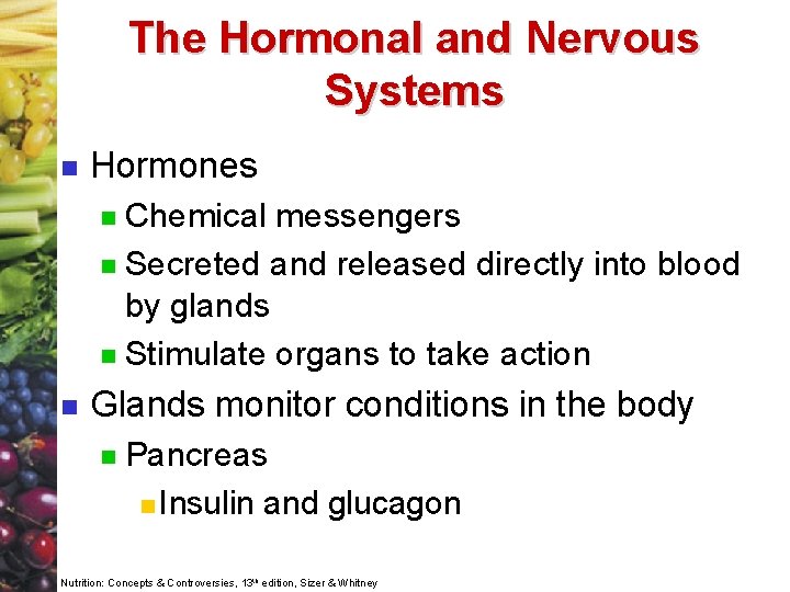 The Hormonal and Nervous Systems n Hormones Chemical messengers n Secreted and released directly