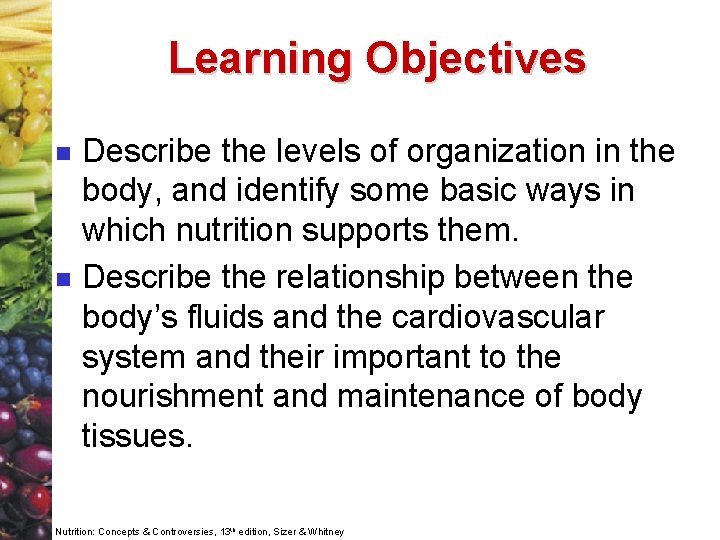 Learning Objectives n n Describe the levels of organization in the body, and identify