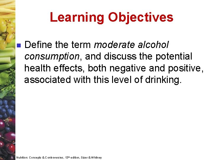 Learning Objectives n Define the term moderate alcohol consumption, and discuss the potential health