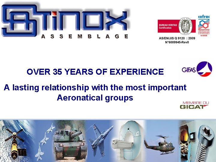 OVER 35 YEARS OF EXPERIENCE A lasting relationship with the most important Aeronatical groups