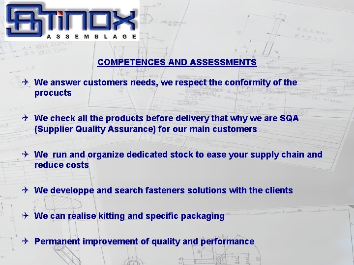 COMPETENCES AND ASSESSMENTS We answer customers needs, we respect the conformity of the procucts