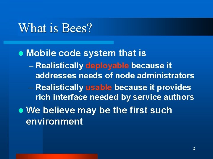 What is Bees? l Mobile code system that is – Realistically deployable because it