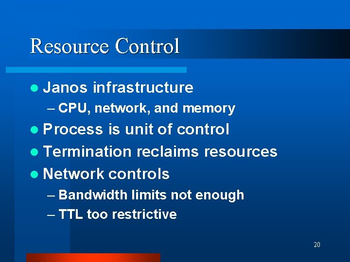 Resource Control l Janos infrastructure – CPU, network, and memory l Process is unit