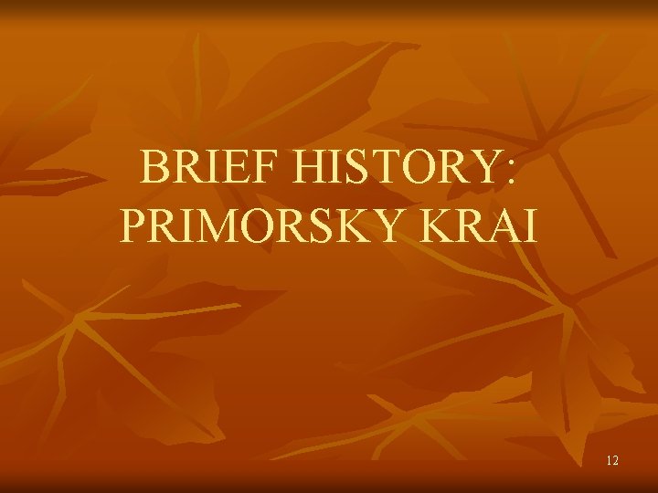 BRIEF HISTORY: PRIMORSKY KRAI 12 