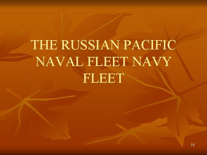 THE RUSSIAN PACIFIC NAVAL FLEET NAVY FLEET 16 