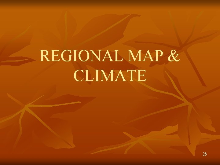 REGIONAL MAP & CLIMATE 28 REGIONAL MAP & CLIMATE 28