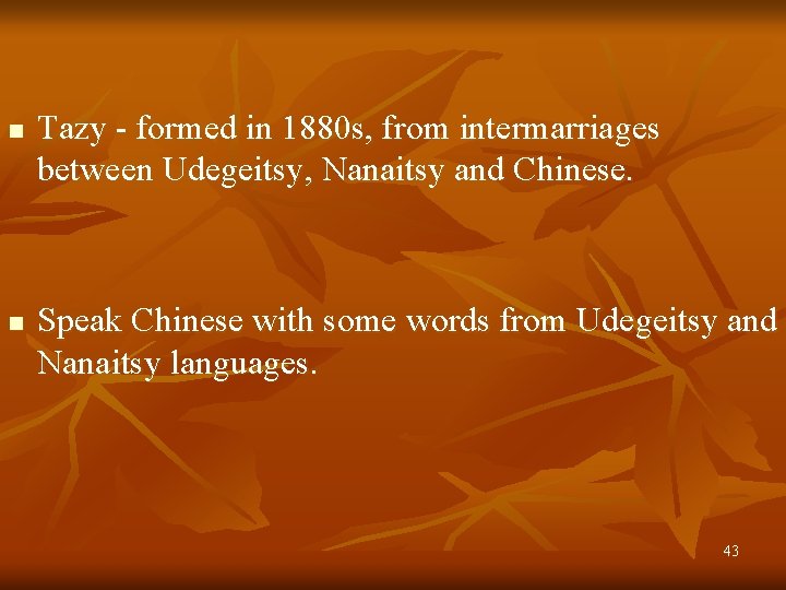 n n Tazy - formed in 1880 s, from intermarriages between Udegeitsy, Nanaitsy and n n Tazy - formed in 1880 s, from intermarriages between Udegeitsy, Nanaitsy and