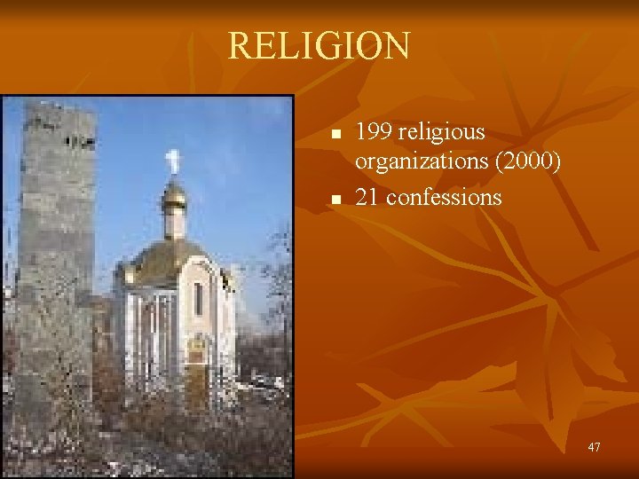 RELIGION n n 199 religious organizations (2000) 21 confessions 47 