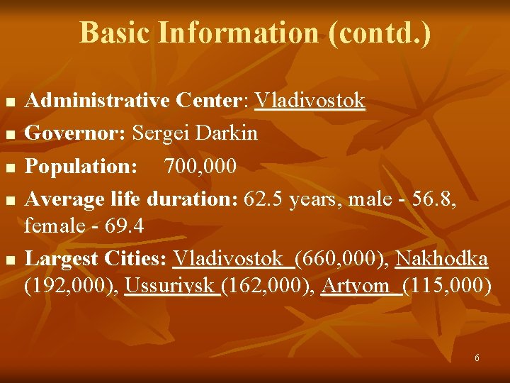 Basic Information (contd. ) n n n Administrative Center: Vladivostok Governor: Sergei Darkin Population: