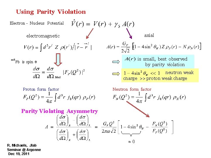 Using Parity Violation Electron - Nucleus Potential electromagnetic 208 Pb is spin 0 axial