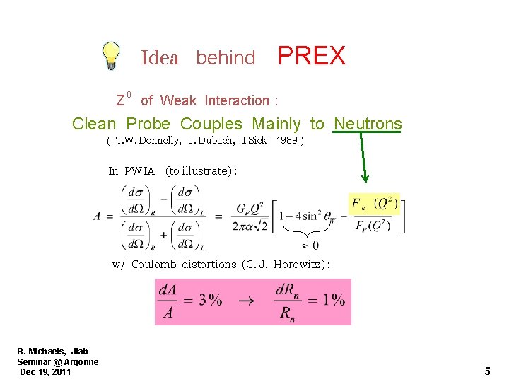 Idea behind Z 0 PREX of Weak Interaction : Clean Probe Couples Mainly to