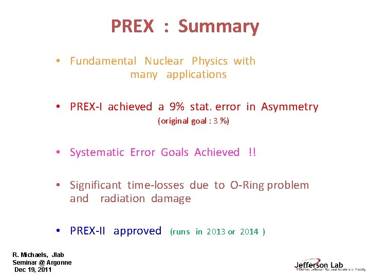 PREX : Summary • Fundamental Nuclear Physics with many applications • PREX-I achieved a