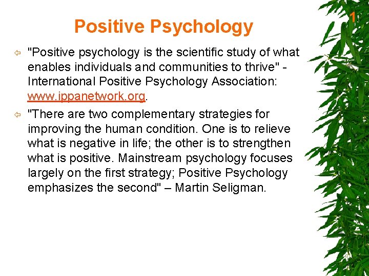 Positive Psychology ï ï "Positive psychology is the scientific study of what enables individuals